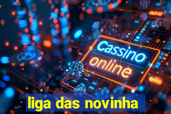 liga das novinha